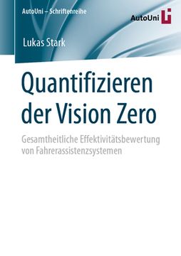 portada Quantifizieren Der Vision Zero: Gesamtheitliche Effektivitätsbewertung Von Fahrerassistenzsystemen (en Alemán)