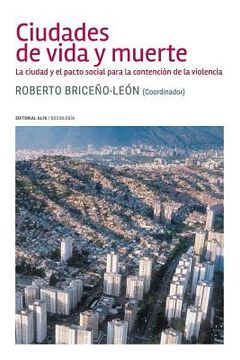 portada Ciudades de vida y muerte: La ciudad y el pacto social para la contención de la violencia (in Spanish)