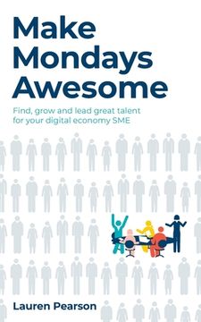 portada Make Mondays Awesome: Find, grow and lead great talent for your digital economy SME (en Inglés)