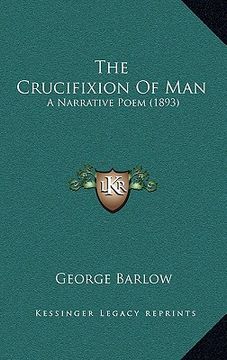 portada the crucifixion of man: a narrative poem (1893) (en Inglés)
