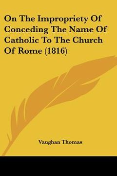 portada on the impropriety of conceding the name of catholic to the church of rome (1816)
