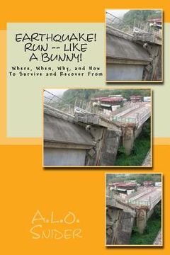 portada EARTHQUAKE! Run -- Like a Bunny!: Where, When, Why, and How To Survive and Recover From