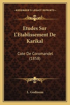 portada Etudes Sur L'Etablissement De Karikal: Cote De Coromandel (1858) (in French)