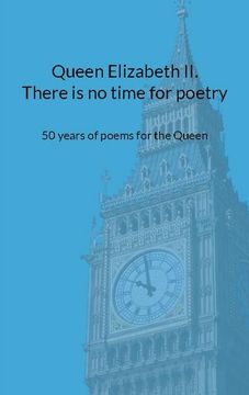 portada Queen Elizabeth ii. There is no Time for Poetry: 50 Years of Poems for the Queen (en Inglés)