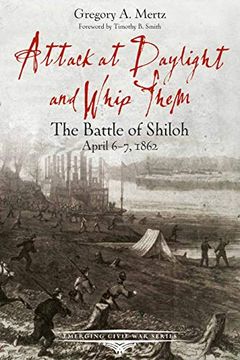 portada Attack at Daylight and Whip Them: The Battle of Shiloh, April 67, 1862 (Emerging Civil war Series) 