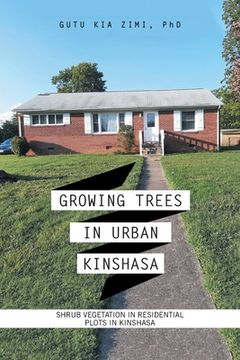 portada Growing Trees in Urban Kinshasa: Shrub Vegetation in Residential Plots in Kinshasa (en Inglés)