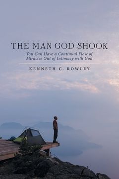 portada The Man God Shook: You Can Have a Continual Flow of Miracles out of Intimacy with God (en Inglés)