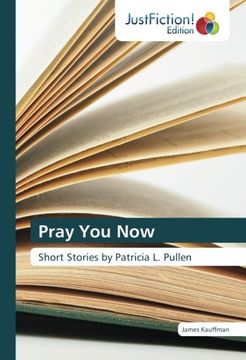 portada Pray You Now: Short Stories by Patricia L. Pullen