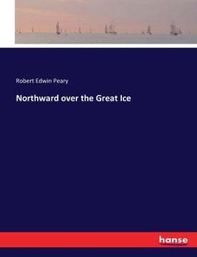 portada Northward over the Great Ice (en Inglés)