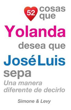 portada 52 Cosas Que Yolanda Desea Que José Luis Sepa: Una Manera Diferente de Decirlo