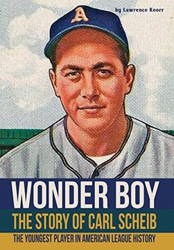 portada Wonder boy - the Story of Carl Scheib: The Youngest Player in American League History (en Inglés)