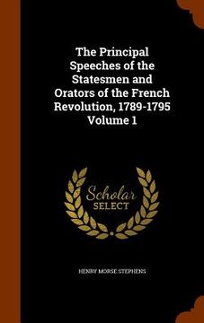 portada The Principal Speeches of the Statesmen and Orators of the French Revolution, 1789-1795 Volume 1 (in English)