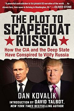 portada The Plot to Scapegoat Russia: How the CIA and the Deep State Have Conspired to Vilify Putin