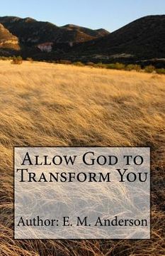 portada Allow God To Transform You: Allow God To Transform You Into A New Creature By Changing The Way You Think (en Inglés)