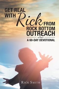 portada Get Real with Rick from Rock Bottom Outreach: A 60-Day Devotional (en Inglés)