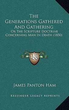 portada the generations gathered and gathering: or the scripture doctrine concerning man in death (1850)
