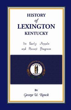 portada History of Lexington, Kentucky: Its Early Annals and Recent Progress (in English)