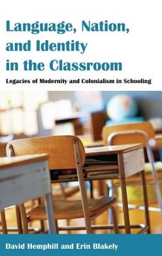 portada Language, Nation, and Identity in the Classroom: Legacies of Modernity and Colonialism in Schooling (en Inglés)