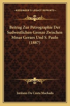 portada Beitrag Zur Petrographie Der Sudwestlichen Grenze Zwischen Minas Geraes Und S. Paulo (1887) (en Alemán)