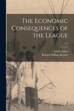 portada The Economic Consequences of the League; c.1 (en Inglés)