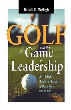 portada golf and the game of leadership: an 18-hole guide for success in business and in life