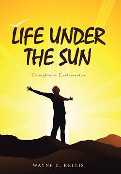 portada Life Under the Sun: Thoughts on Ecclesiastes (in English)