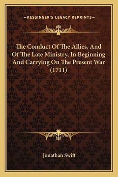 portada The Conduct Of The Allies, And Of The Late Ministry, In Beginning And Carrying On The Present War (1711) (en Inglés)