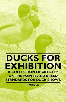 portada ducks for exhibition - a collection of articles on the points and breed standards for duck shows
