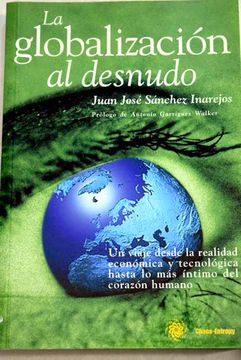 Libro La Globalizaci N Al Desnudo Un Viaje Desde La Realidad Econ Mica Y Tecnol Gica Hasta Lo