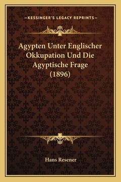 portada Agypten Unter Englischer Okkupation Und Die Agyptische Frage (1896) (en Alemán)