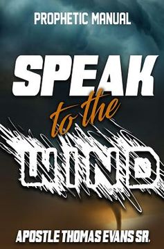 portada Speak to the Wind: A Prophetic Manual (en Inglés)