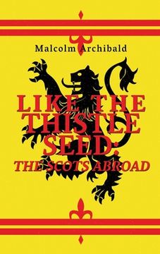 portada Like The Thistle Seed: The Scots Abroad (in English)