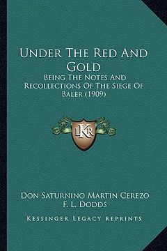 portada under the red and gold: being the notes and recollections of the siege of baler (190being the notes and recollections of the siege of baler (1 (en Inglés)