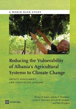 portada Reducing the Vulnerability of Albania's Agricultural Systems to Climate Change: Impact Assessment and Adaptation Options (in English)