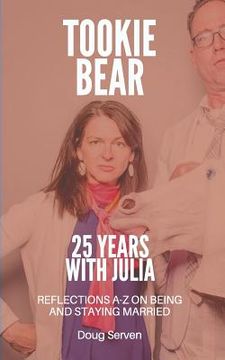 portada Tookie Bear: 25 Years Married to Julia: Reflections on Being and Staying Married from A-Z (en Inglés)