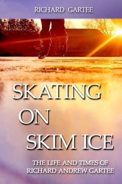portada Skating on Skim Ice: The Life and Times of Richard Andrew Gartee (en Inglés)