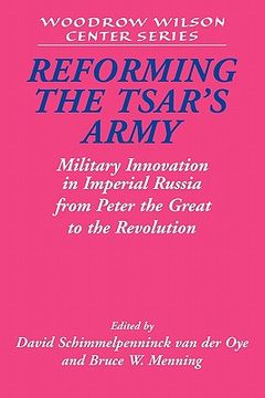 portada Reforming the Tsar's Army: Military Innovation in Imperial Russia From Peter the Great to the Revolution (Woodrow Wilson Center Press) (in English)