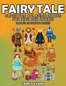 portada Fairy Tale: Super Fun Coloring Books for Kids and Adults (Bonus: 20 Sketch Pages) (in English)