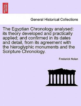 portada the egyptian chronology analysed: its theory developed and practically applied; and confirmed in its dates and detail, from its agreement with the hie (en Inglés)