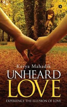 portada Unheard Love: Experience the Illusion of Love (en Inglés)