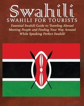 portada Swahili: Swahili for Tourists: Essential Swahili Guide to Traveling Abroad Finding Your Way Around and Meeting People While Spe (in English)