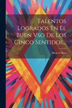 portada Talentos Logrados en el Buen vso de los Cinco Sentidos. (in Spanish)