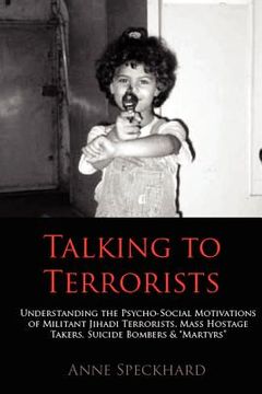 portada talking to terrorists: understanding the psycho-social motivations of militant jihadi terrorists, mass hostage takers, suicide bombers & mart (in English)