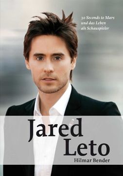 Libro Jared Leto: 30 Seconds to Mars und das Leben als Schauspieler, Hilmar  Bender, ISBN 9783939239307. Comprar en Buscalibre