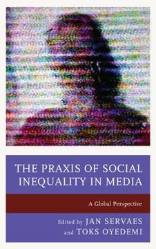 The PRAXIS of Social Inequality in Media: A Global Perspective
