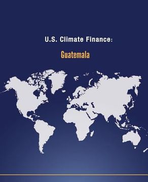 portada U.S. Climate Finance: Guatemala (en Inglés)