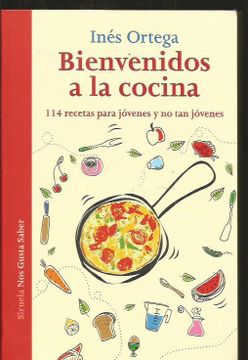 Libro BIENVENIDOS A LA COCINA. 114 RECETAS PARA JOVENES Y NO TAN JOVENES,  ORTEGA, INES, ISBN 47904981. Comprar en Buscalibre