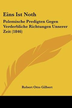 portada Eins Ist Noth: Polemische Predigten Gegen Verderbliche Richtungen Unserer Zeit (1846) (in German)