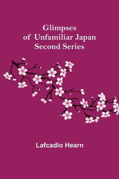 portada Glimpses of Unfamiliar Japan: Second Series (in English)