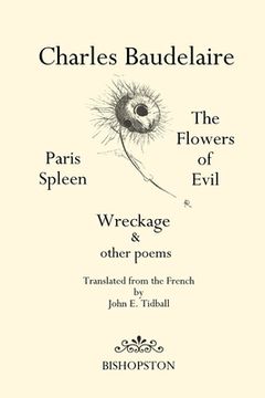 portada The Flowers of Evil: Paris Spleen, 'Wreckage' & other poems (en Inglés)